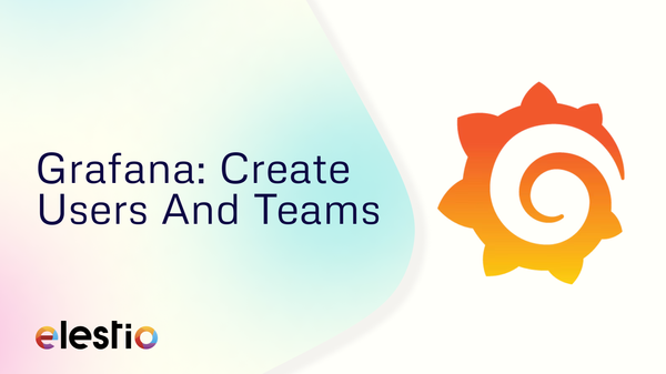 Grafana: Create Users And  Teams