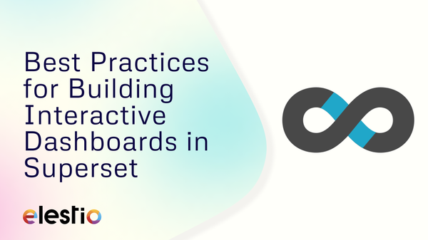 Best Practices for Building Interactive Dashboards in Apache Superset