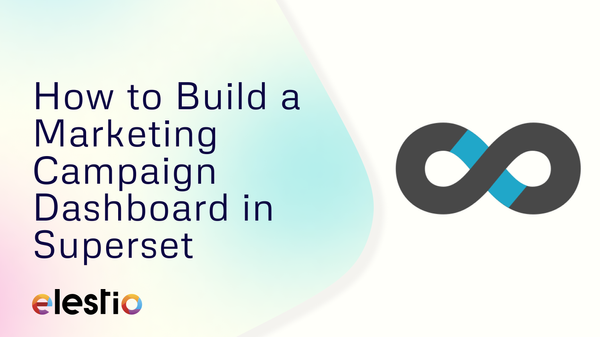 How to Build a Marketing Campaign Dashboard in Superset