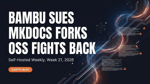 Self-Hosted Weekly: Week 21, 2026. Bambu Sues OrcaSlicer Dev, MkDocs Forks, Open Source Endowment Launches